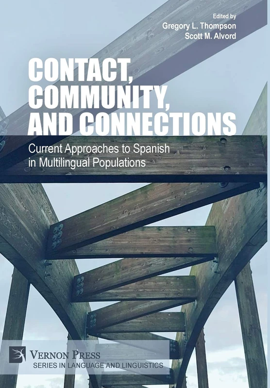 Contact, Community, and Connections: Current Approaches to Spanish in Multilingual Populations (Series in Language and Linguistics / Bridging Languages and Scholarship)