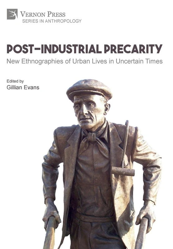 Post-Industrial Precarity: New Ethnographies of Urban Lives in Uncertain Times [B&W] (Series in Anthropology)