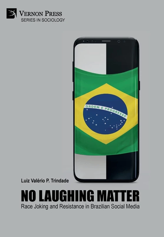 No Laughing Matter: Race Joking and Resistance in Brazilian Social Media (Series in Sociology)