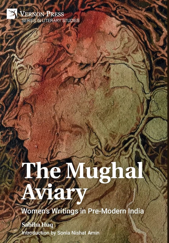 The Mughal Aviary: Women’s Writings in Pre-Modern India (Series in Literary Studies)