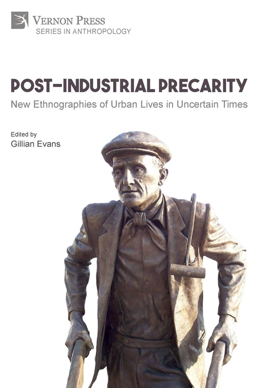 Post-Industrial Precarity: New Ethnographies of Urban Lives in Uncertain Times [Paperback, B&W] (Anthropology)