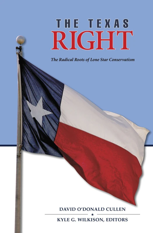 The Texas Right: The Radical Roots of Lone Star Conservatism (Elma Dill Russell Spencer Series in the West and Southwest): 39