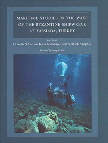 Maritime Studies in the Wake of the Byzantine Shipwreck at Yassiada, Turkey (Ed Rachal Foundation Nautical Archaeology Series)