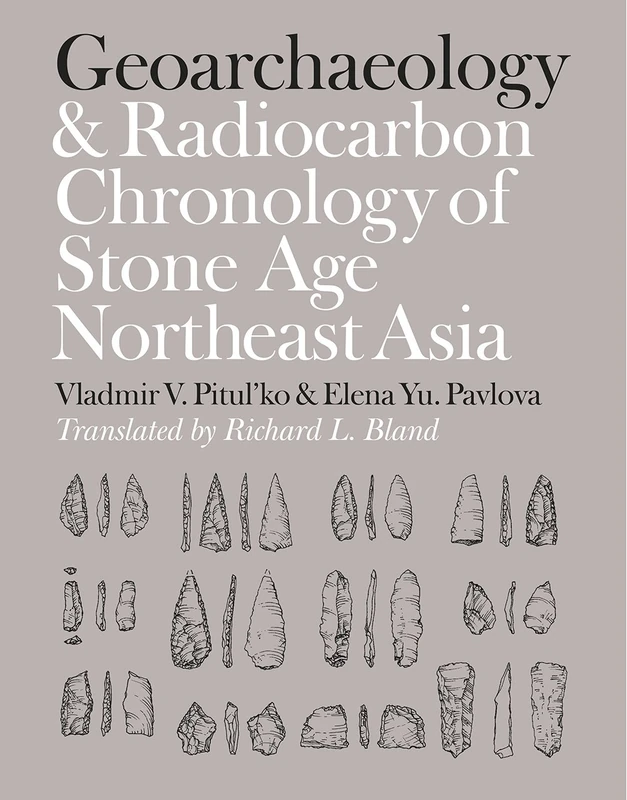 Geoarchaeology and Radiocarbon Chronology of Stone Age Northeast Asia (Peopling of the Americas Publications)