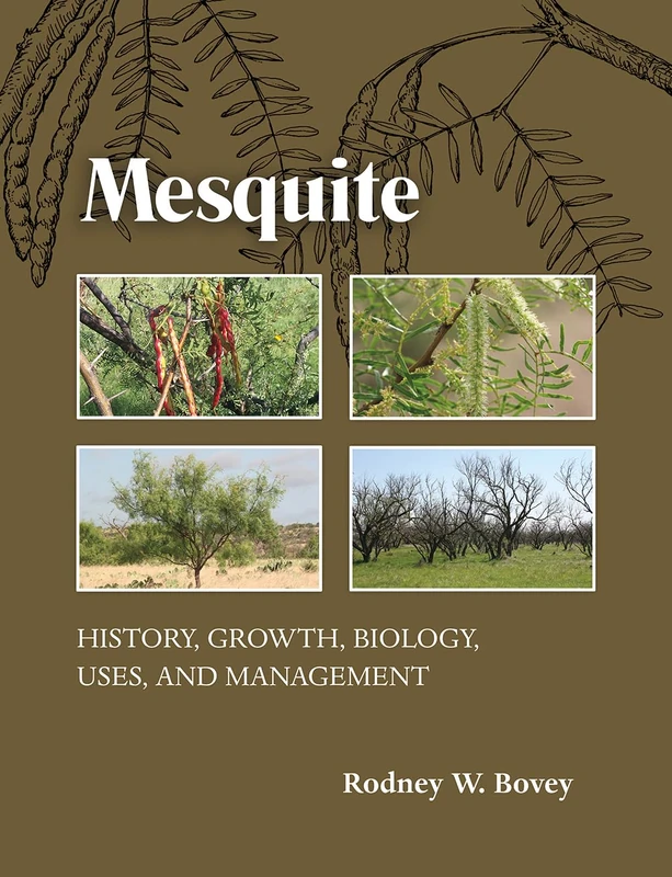 Mesquite: History, Growth, Biology, Uses, and Management (Texas A&M Agrilife Research and Extension Service Series)