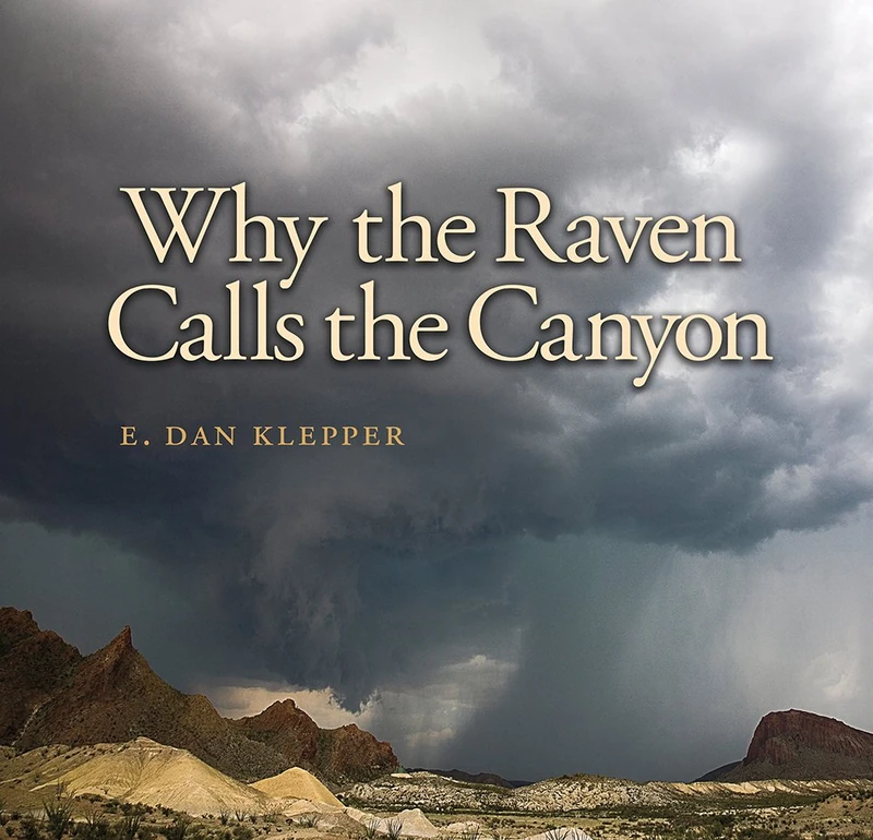 Why the Raven Calls the Canyon: Off the Grid in Big Bend Country (Charles & Elizabeth Prothro Texas photography series): 10