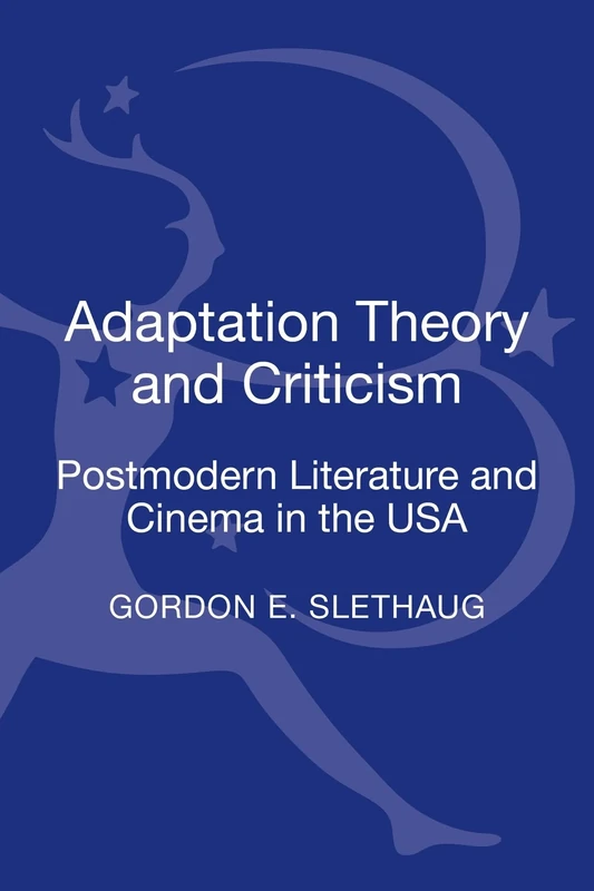 Adaptation Theory and Criticism: Postmodern Literature and Cinema in the USA