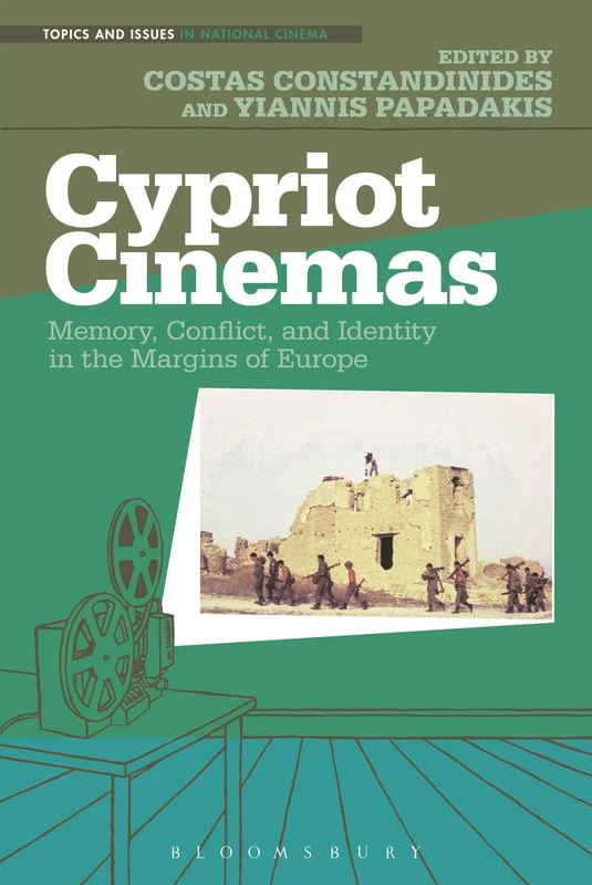 Cypriot Cinemas: Memory, Conflict, and Identity in the Margins of Europe (Topics and Issues in National Cinema)