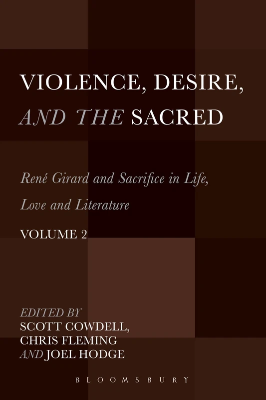 Violence, Desire, and the Sacred, Volume 2: René Girard and Sacrifice in Life, Love and Literature