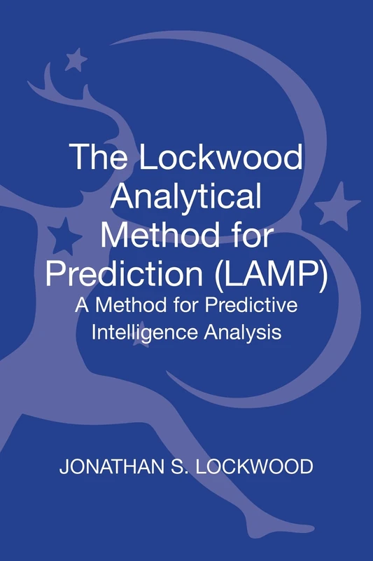 Lockwood Analytical Method for Prediction (LAMP), The: A Method for Predictive Intelligence Analysis (Bloomsbury Intelligence Studies) - Image 1