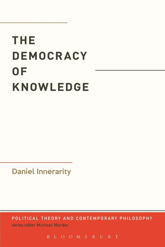 Democracy of Knowledge, The (Political Theory and Contemporary Philosophy)