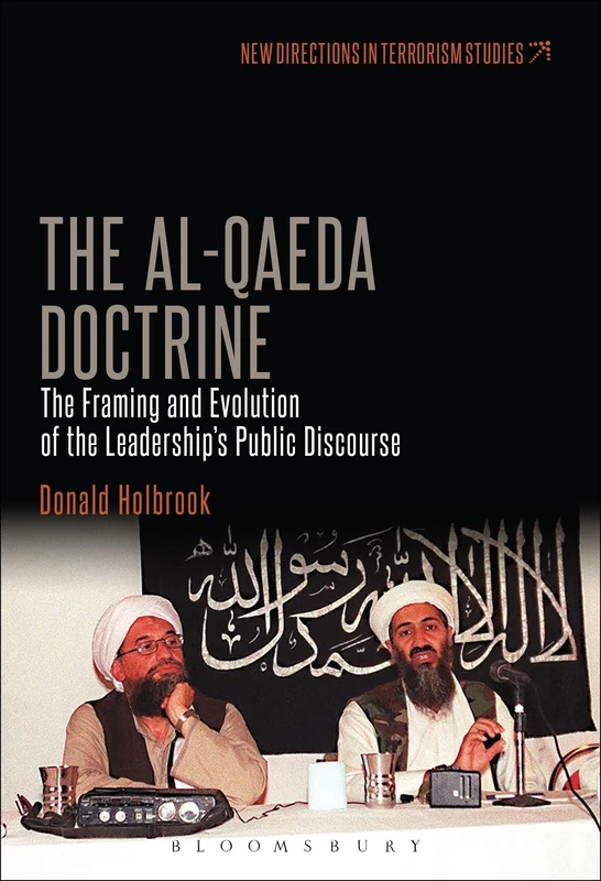 Al-Qaeda Doctrine, The: The Framing and Evolution of the Leadership's Public Discourse (New Directions in Terrorism Studies)