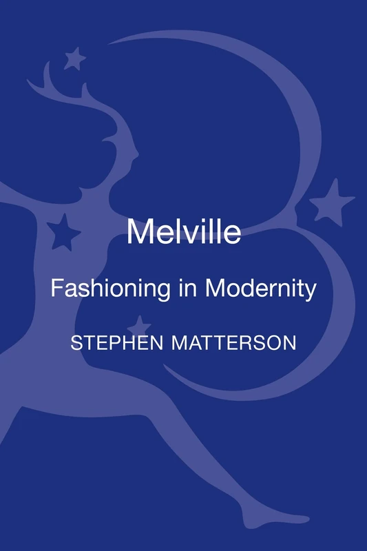 Melville: Fashioning in Modernity (Dress, Body, Culture)
