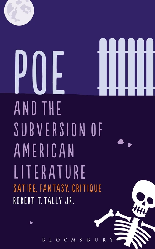 Poe and the Subversion of American Literature: Satire, Fantasy, Critique