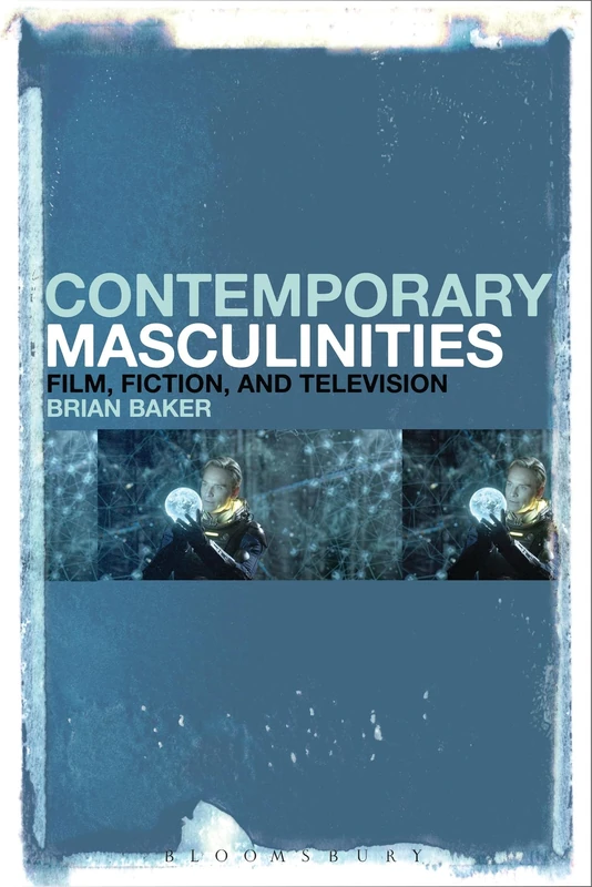 Bloomsbury Contemporary Masculinities in Fiction, Film and TV