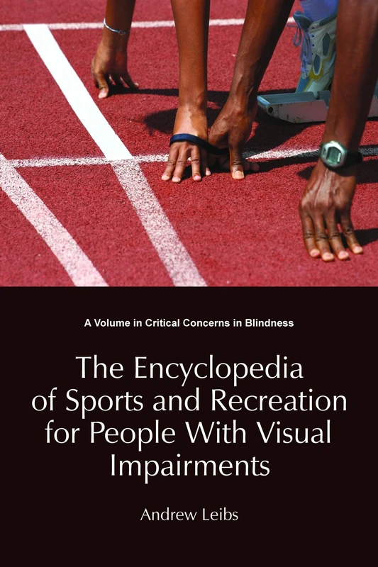 Encyclopedia of Sports & Recreation for People with Visual Impairments (Critical Concerns in Blindness)