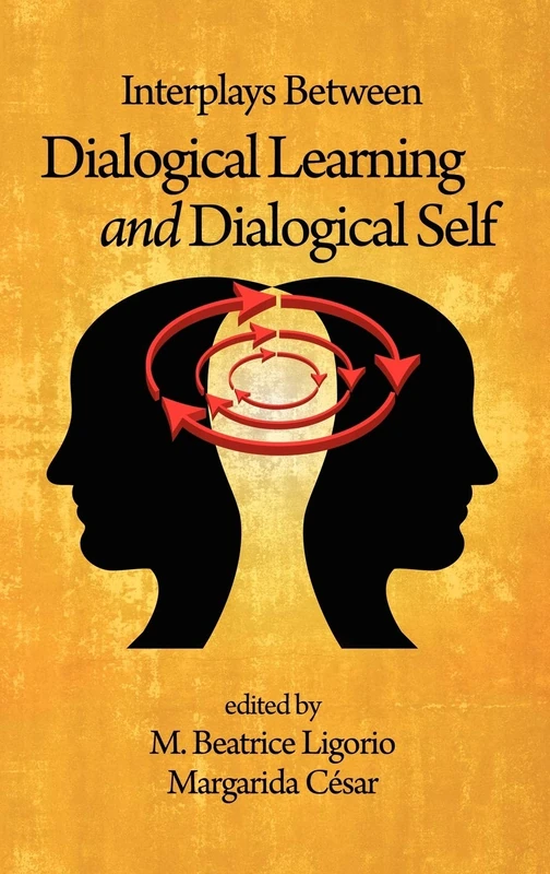 Interplays Between Dialogical Learning and Dialogical Self (Advances in Cultural Psychology) (Advances in Cultural Psychology: Constructing Human Development)
