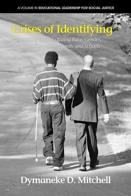 Crises of Identifying: Negotiating and Mediating Race, Gender and Disability within Family and Schools (Educational Leadership for Social Justice)