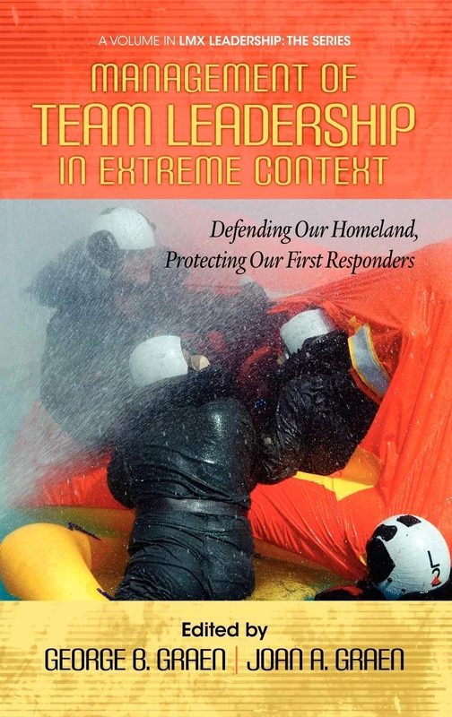 Management of Team Leadership in Extreme Context: Defending Our Homeland, Protecting Our First Responders (HC) (LMX Leadership: The Series)