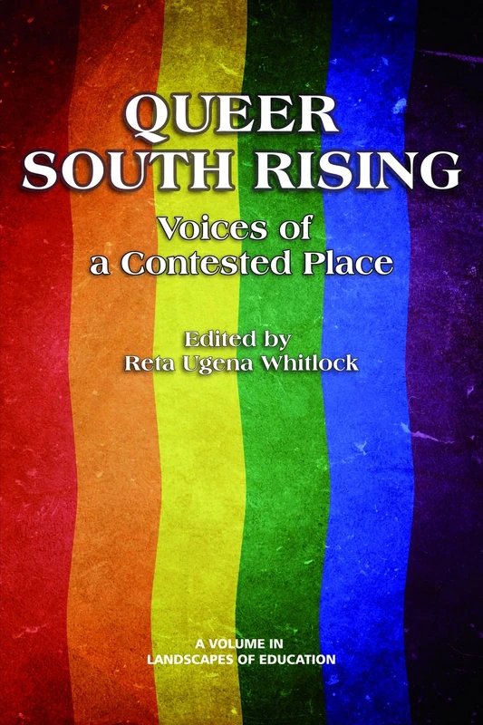 Queer South Rising: Voices of a Contested Place (HC) (Landscapes of Education)