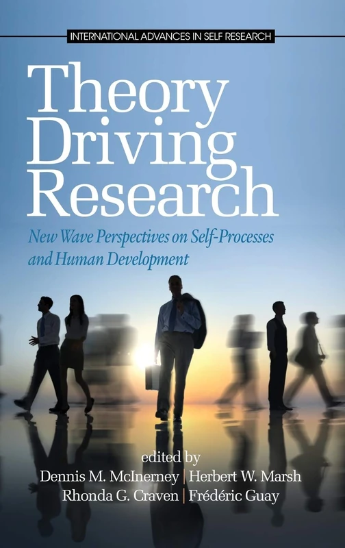 Theory Driving Research: New Wave Perspectives on Self-Processed and Human Development (HC) (International Advances in Self Research)