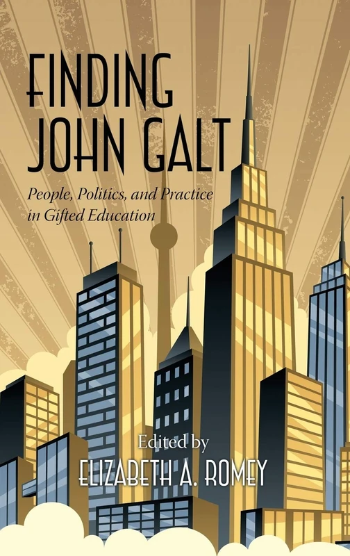 Finding John Galt: People, Politics, and Practice in Gifted Education (Stress and Quality of Working Life) (Studies in the History of Education) - Image 1