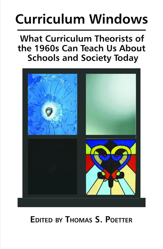 Curriculum Windows: What Curriculum Theorists of the 1960s Can Teach Us about Schools and Society Today