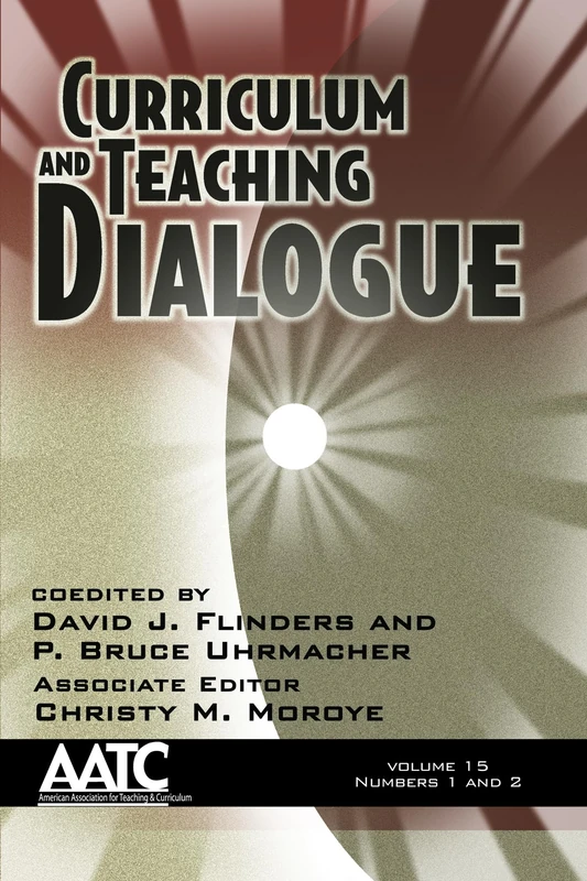 Curriculum and Teaching Dialogue: Volume 15, Numbers 1 and 2