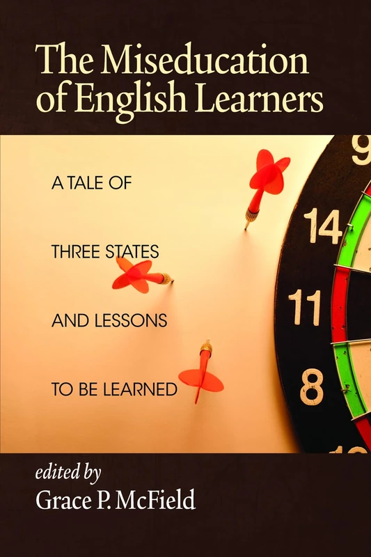 The Miseducation of English Learners: A Tale of Three States and Lessons to be Learned