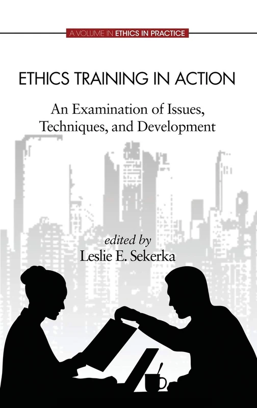 Ethics Training in Action: An Examination of Issues, Techniques, and Development (Ethics in Practice)