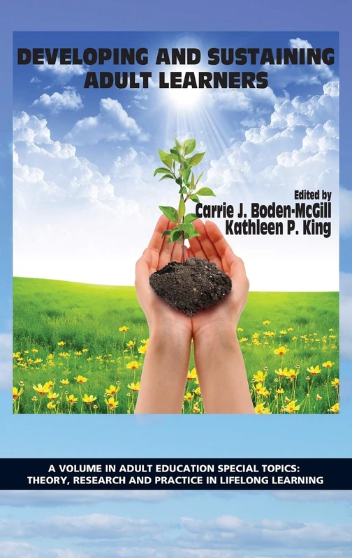 Developing and Sustaining Adult Learners (Adult Education Special Topics: Theory, Research and Practice in LifeLong Learning)