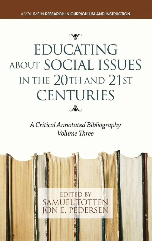 Educating About Social Issues in the 20th and 21st Centuries: A Critical Annotated Bibliography, Volume 3 (Research in Curriculum and Instruction)