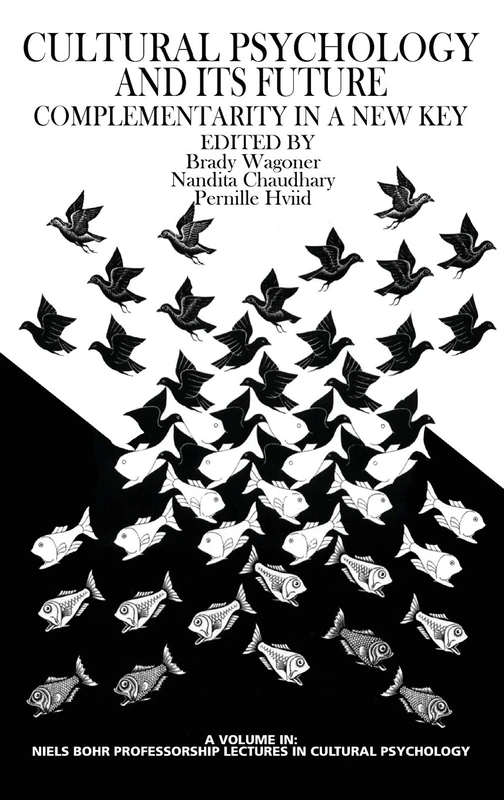 Culture Psychology and Its Future: Complementarity in a New Key (Niels Bohr Professorship Lectures in Cultural Psychology)
