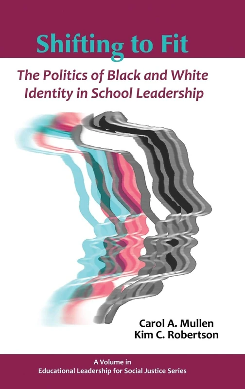 Shifting to Fit: The Politics of Black and White Identity in School Leadership (Educational Leadership for Social Justice) - Image 1