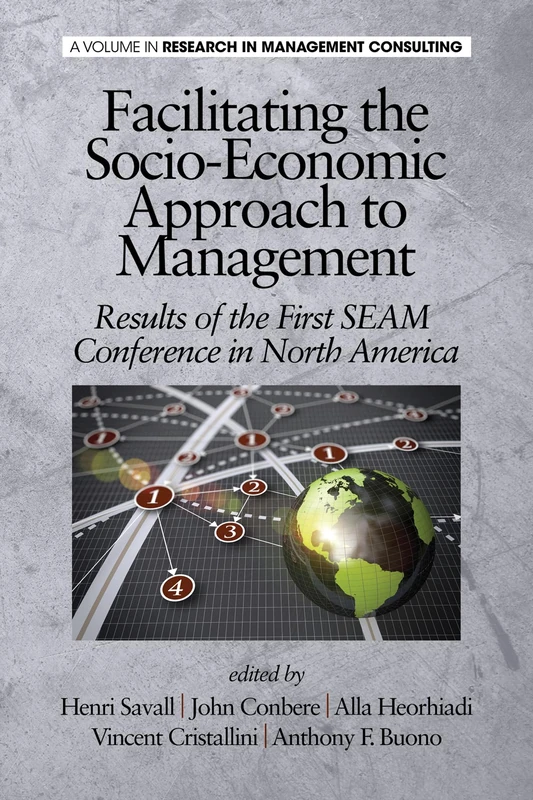 Facilitating the Socio-Economic Approach to Management: Results of the First SEAM Conference in North America (Research in Management Consulting)
