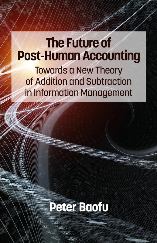 The Future of Post-Human Accounting: Towards a New Theory of Addition and Subtraction in Information Management - Image 1
