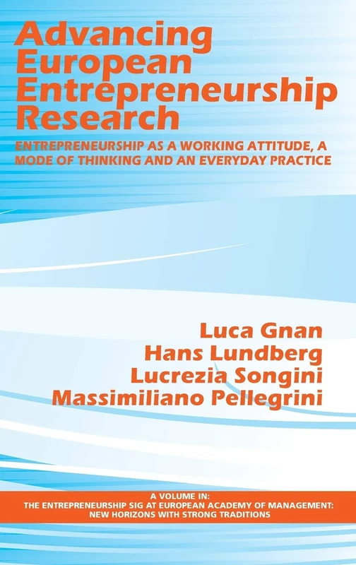 Advancing European Entrepreneurship Research: Entrepreneurship as a Working Attitude, a Mode of Thinking and an Everyday Practice (The ... New ... New Horizons with strong Traditions)