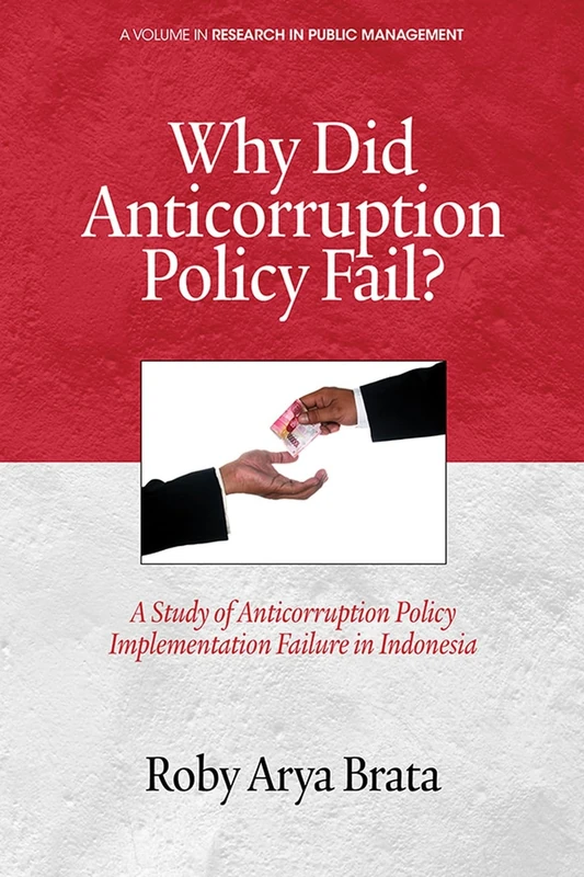 Why did Anticorruption Policy Fail?: A Study of Anticorruption Policy Implementation Failure in Indonesia (Research in Public Management) - Image 1