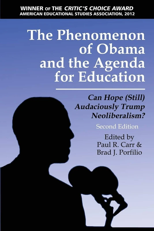 The Phenomenon of Obama and the Agenda for Education: Can Hope (Still) Audaciously Trump Neoliberalism? (Critical Constructions: Studies on Education and Society)