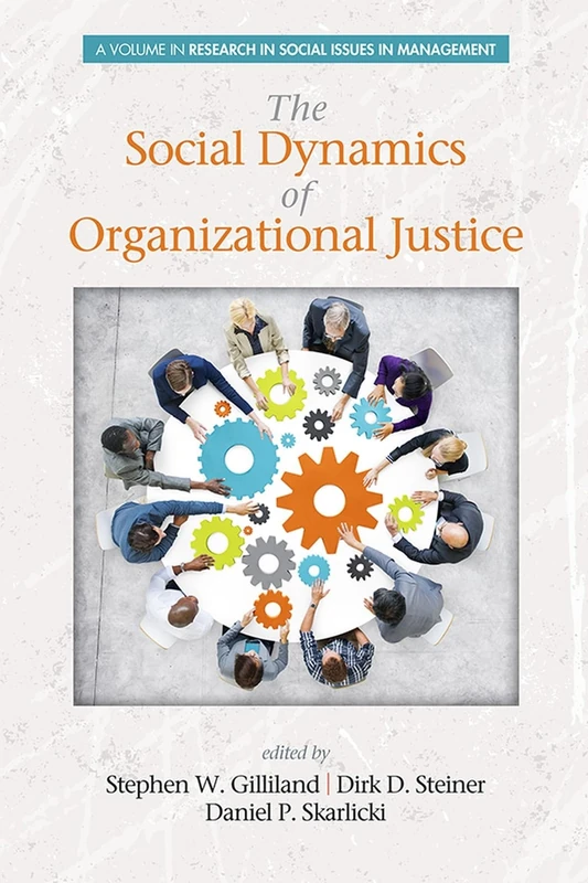 The Social Dynamics of Organizational Justice (Research in Social Issues in Management)