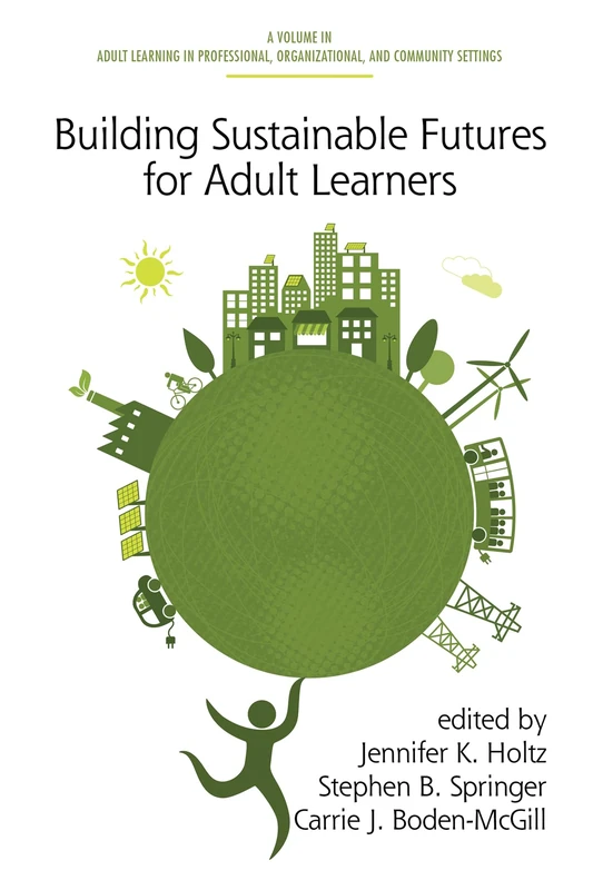 Building Sustainable Futures for Adult Learners (Adult Learning in Professional, Organizational, and Community Settings)