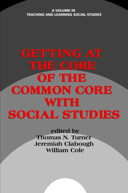 Getting at the Core of the Common Core with Social Studies (Teaching and Learning Social Studies)