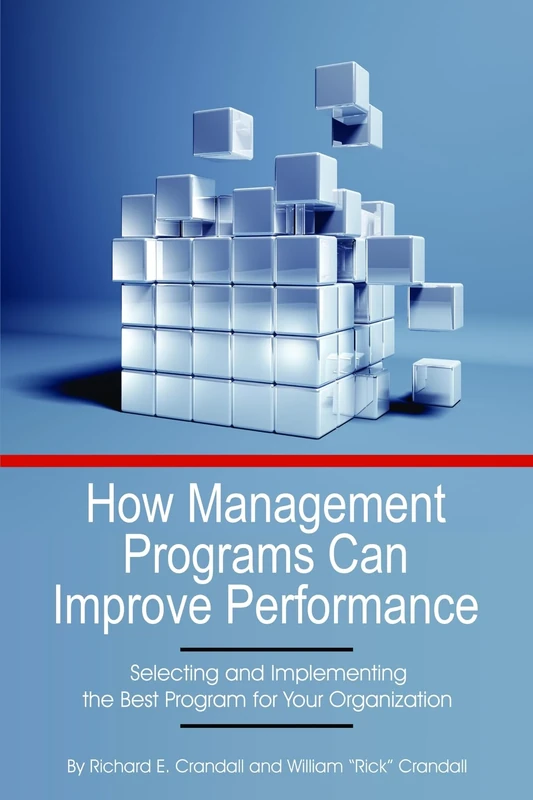 How Management Programs Can Improve Organization Performance: Selecting and Implementing the Best Program for Your Organization (HC)