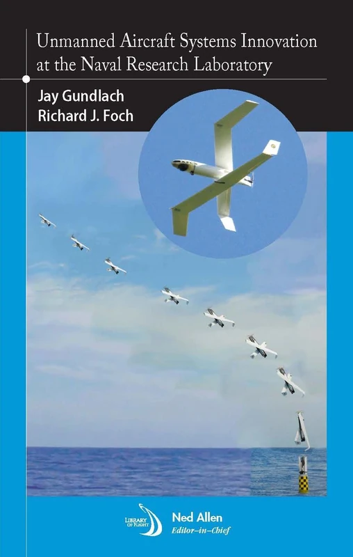 Unmanned Aircraft Systems Innovation at the Naval Research Laboratory (Library of Flight)