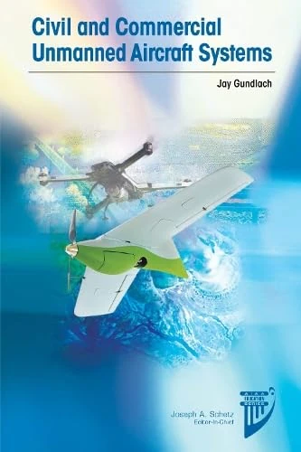 Civil and Commercial Unmanned Aircraft Systems (AIAA Education)