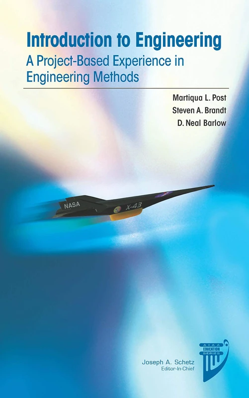 Introduction to Engineering: A Project-Based Experience in Engineering Methods (AIAA Education Series)