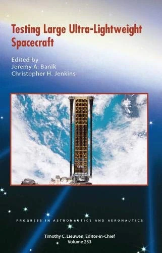 Testing Large Ultra-Lightweight Spacecraft: No. 253 (Progress in Astronautics and Aeronautics)