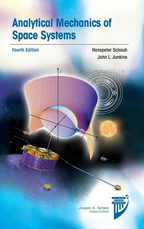 Analytical Mechanics of Space Systems: Fourth Edition (AIAA Education Series)