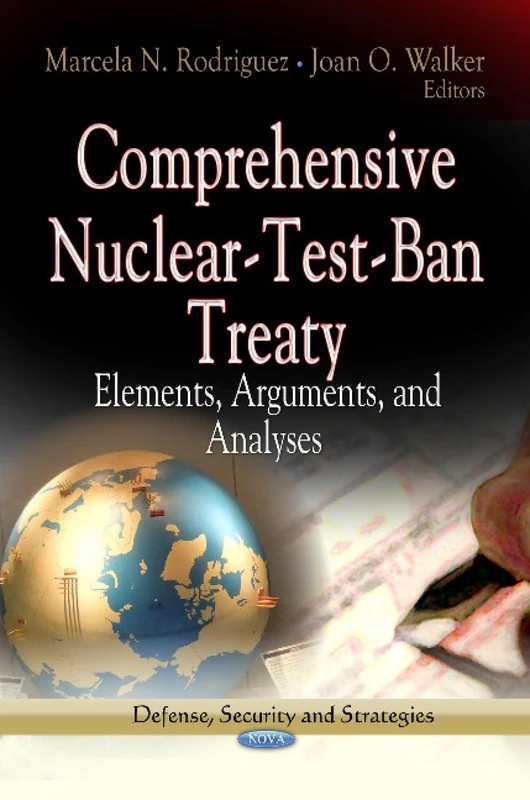 COMPREHENSIVE NUCLEAR TEST BAN: Elements, Arguments & Analyses (Defense, Security and Strategies)