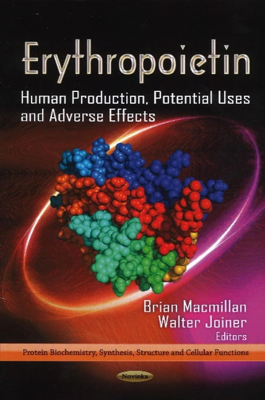 ERYTHROPOIETIN HUMAN PRODUCT.: Human Production, Potential Uses & Adverse Effects (Protein Biochemistry, Synthesis, Structure and Cellular Functions: Cell Biology Research Progress)